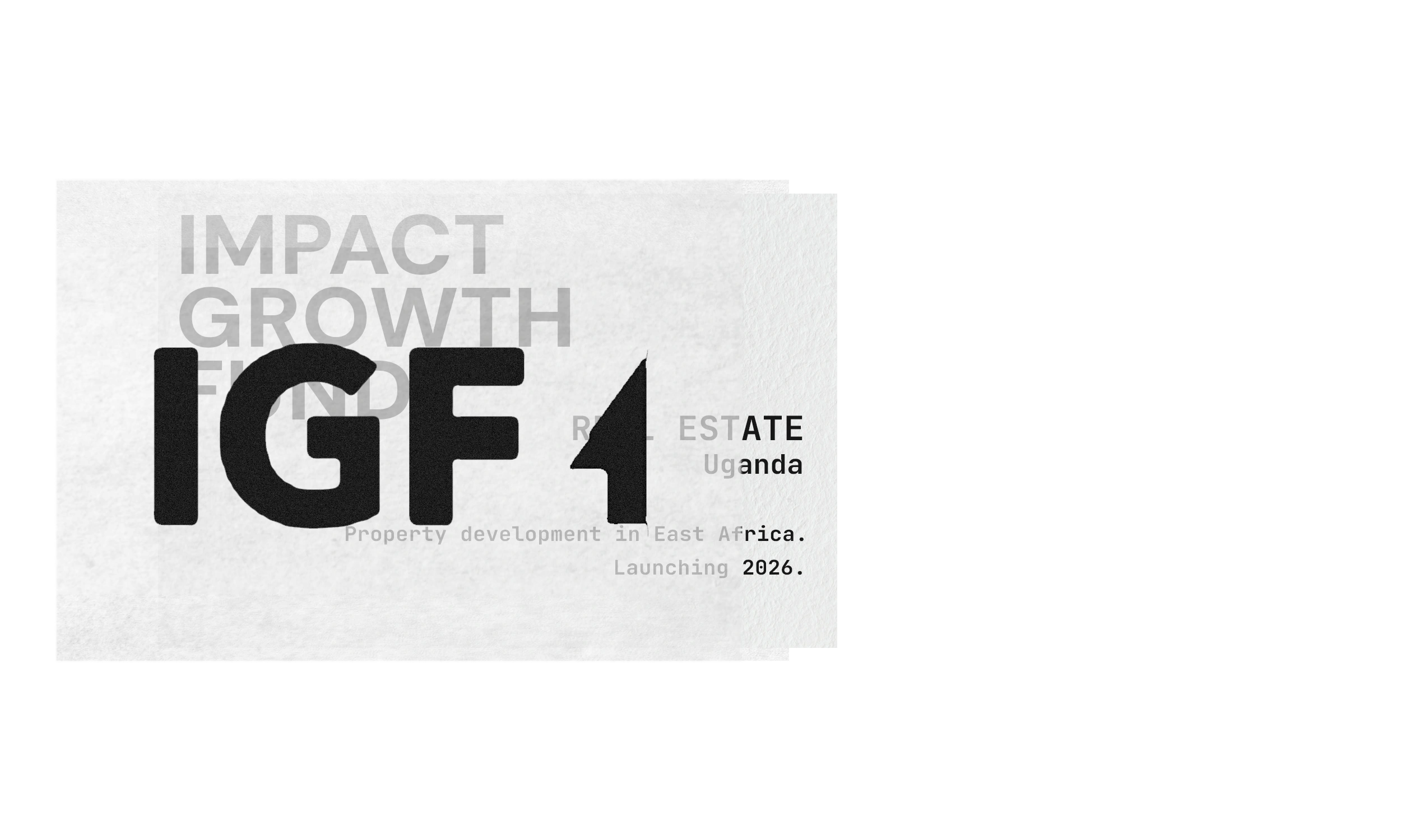 Impact Growth Fund I — real estate, Uganda. Property development in East Africa. Launching 2026.